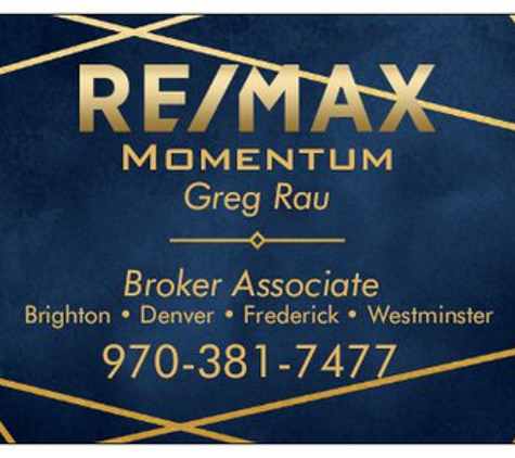 Greg Rau Real Estate-Re/Max Momentum - Brighton, CO