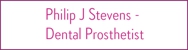Philip J Stevens - Dental Prosthetist