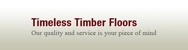 Timeless Timber Floors - Floors - Wood
