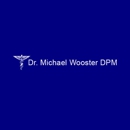Dr Michael Wooster DPM - Physicians & Surgeons, Podiatrists