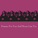 Frames For You & Mona Lisa Too - Picture Frames