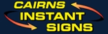 Cairns Instant Signs - Signs - Plastic & Foam