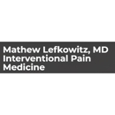 Mathew Lefkowitz, MD Interventional Pain Medicine - Pain Management