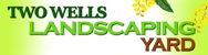 Two Wells Landscaping Yard - Landscape Supplies