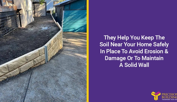 Precision Building. They Help You Keep The Soil Near Your Home Safely In Place To Avoid Erosion & Damage Or To Maintain A Solid Wall