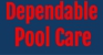 Dependable Pool Care - Swimming Pool Maintenance & Repairs