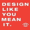 Design Like You Mean It gallery