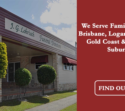 J.G. Lohrisch Funeral Directors. We Serve Families In The Brisbane, Logan, Redlands, Gold Coast & Western Suburbs
