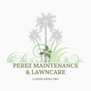 Perez Maintenance & Lawn Care - Landscaping & Lawn Services
