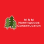 M & M Northwoods Construction