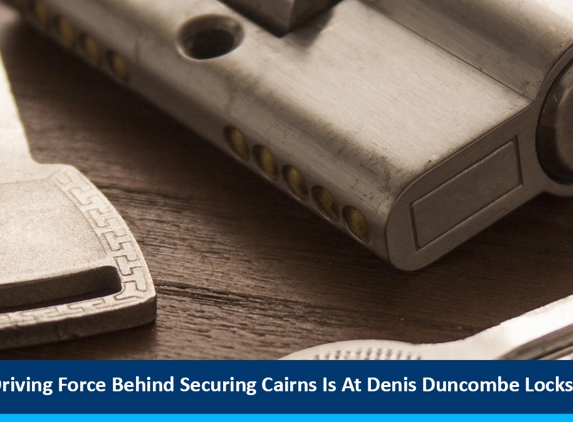Duncombe Denis Locksmiths - Portsmith, QLD. The Driving Force Behind Securing Cairns Is At Denis Duncombe Locksmiths