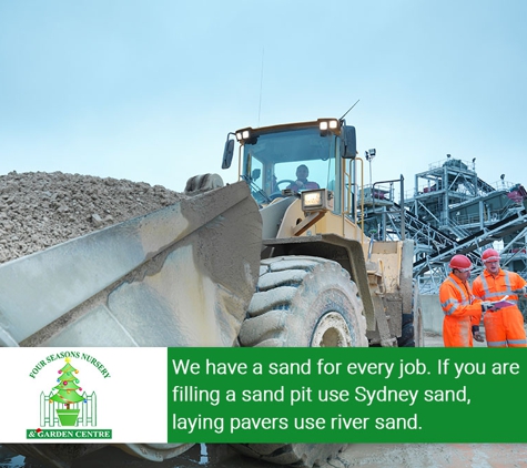 Four Seasons  Garden Centre - Belrose - Belrose, NSW. We have a sand for every job. If you are filling a sand pit use Sydney sand, laying pavers use river sand.