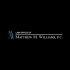 Law Office of Matthew M. Williams, P.C