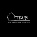 True Construction and Metalwork - General Contractors