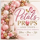 Petals props and pops