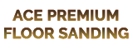 Ace Premium Floor Sanding - Floor Sanding & Polishing