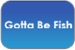 Gotta Be Fish - Fast Food