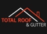 Total Roof & Gutter - Guttering & Spouting