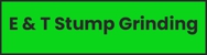 E&T Tree Services And Stump Grinding - Tree & Stump Removal Services