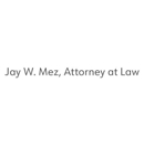Jay W. Mez,  Attorney at Law - Attorneys