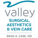 Valley Surgical, Aesthetics & Vein Care:Dr. Brad Case - Medical Clinics