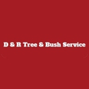 D  & R Tree & Bush Service - Tree Service